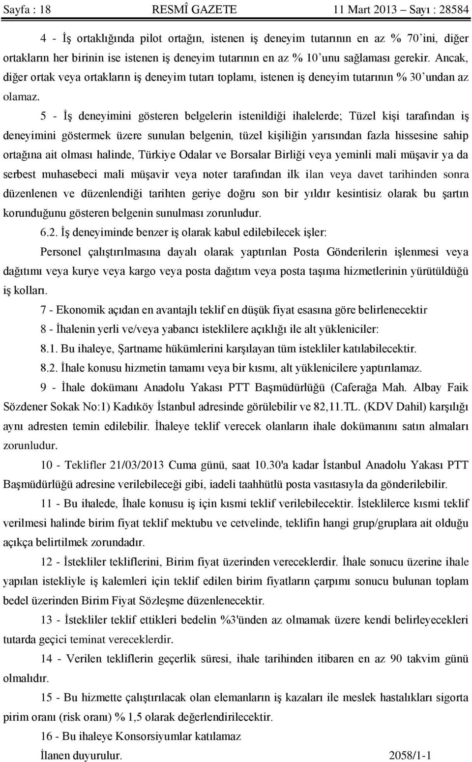 5 - İş deneyimini gösteren belgelerin istenildiği ihalelerde; Tüzel kişi tarafından iş deneyimini göstermek üzere sunulan belgenin, tüzel kişiliğin yarısından fazla hissesine sahip ortağına ait