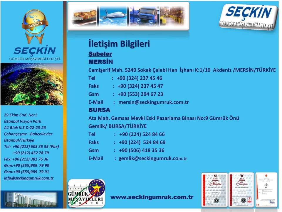 47 Gsm : +90 (553) 294 67 23 E-Mail BURSA : mersin@seckingumruk.com.tr Ata Mah.