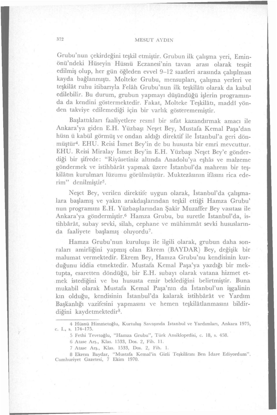 Molteke Grubu, mensupları, çalışma yerleri ve teşkilât ruhu itibarıyla Felâh Grubu'nun ilk teşkilâtı olarak da kabul edilebilir.