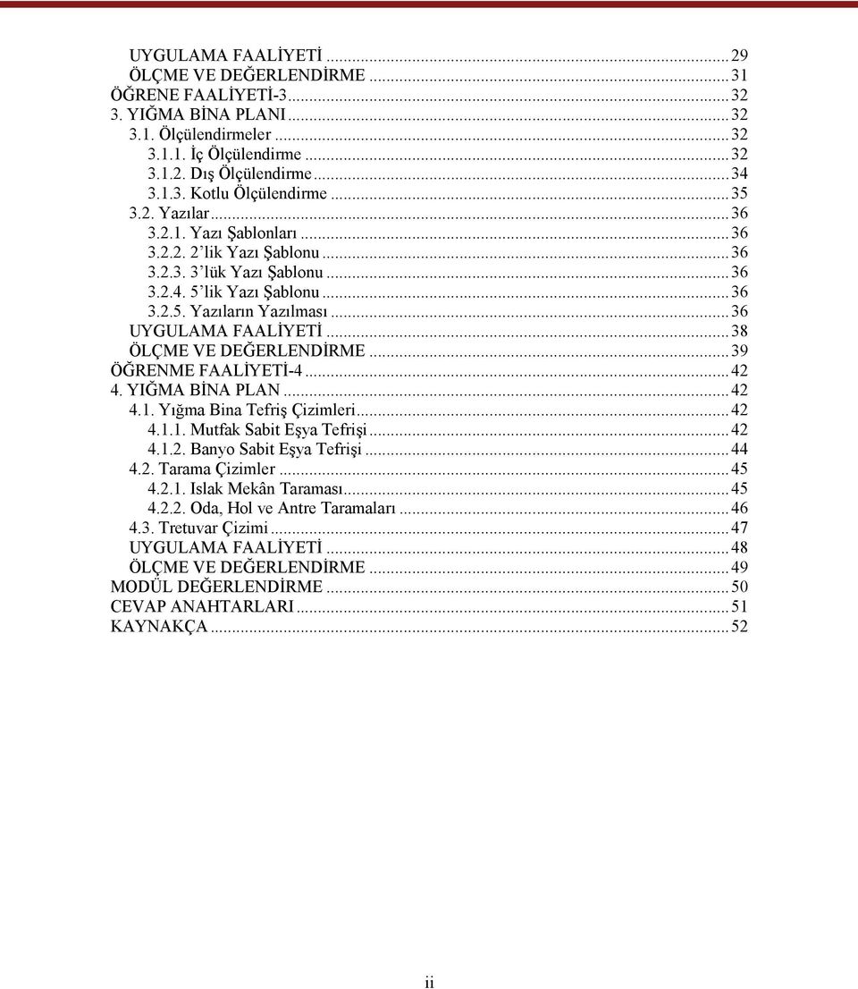 ..38 ÖLÇME VE DEĞERLENDİRME...39 ÖĞRENME FAALİYETİ-4...42 4. YIĞMA BİNA PLAN...42 4.1. Yığma Bina Tefriş Çizimleri...42 4.1.1. Mutfak Sabit Eşya Tefrişi...42 4.1.2. Banyo Sabit Eşya Tefrişi...44 4.2. Tarama Çizimler.