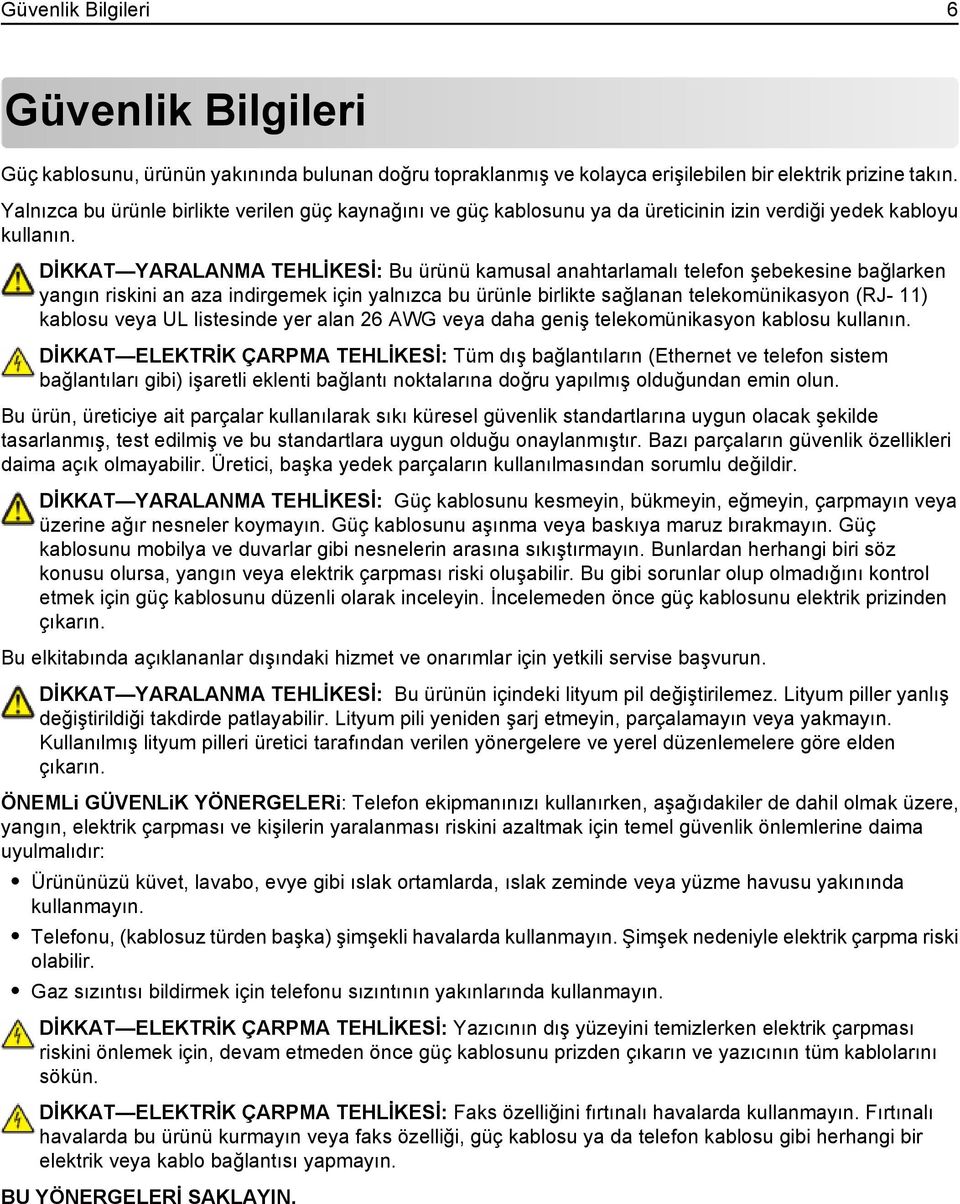 DİKKAT YARALANMA TEHLİKESİ: Bu ürünü kamusal anahtarlamalı telefon şebekesine bağlarken yangın riskini an aza indirgemek için yalnızca bu ürünle birlikte sağlanan telekomünikasyon (RJ- 11) kablosu