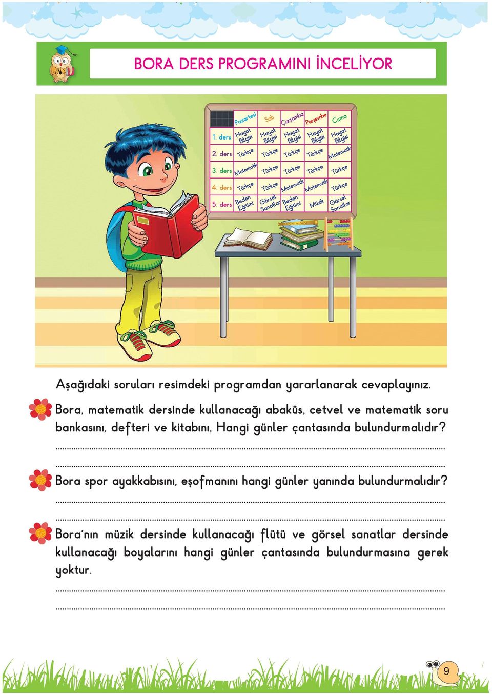 çantasında bulundurmalıdır?...... Bora spor ayakkabısını, eşofmanını hangi günler yanında bulundurmalıdır?