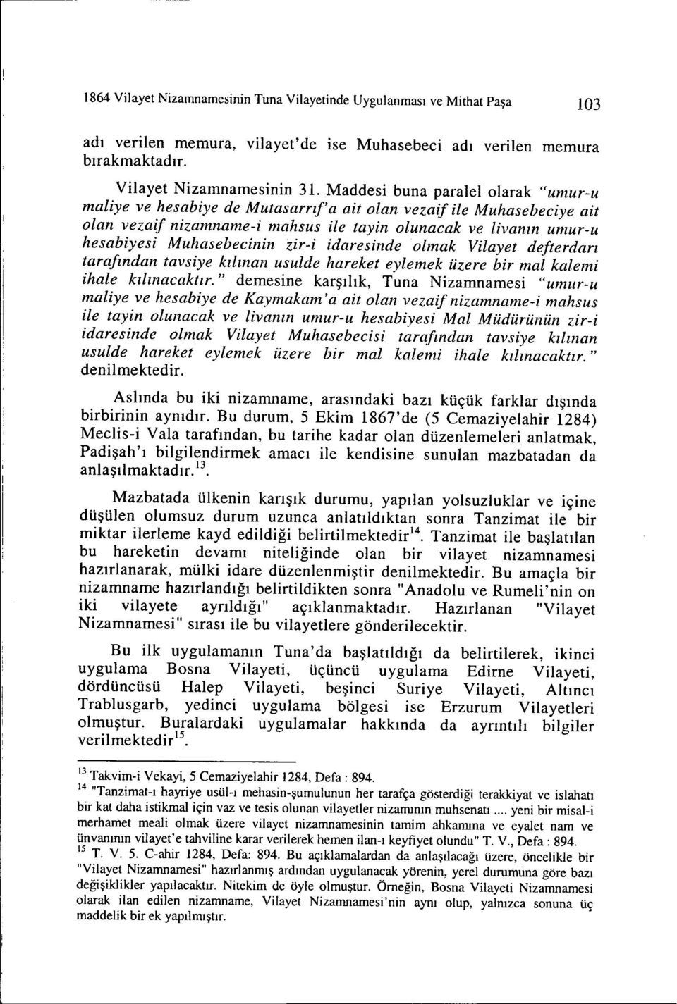 zir-i idaresinde olmak Vilayet defterdan tarafından tavsiye kılınan usulde hareket eylemek üzere bir mal kalemi ihale kılınacaktır.