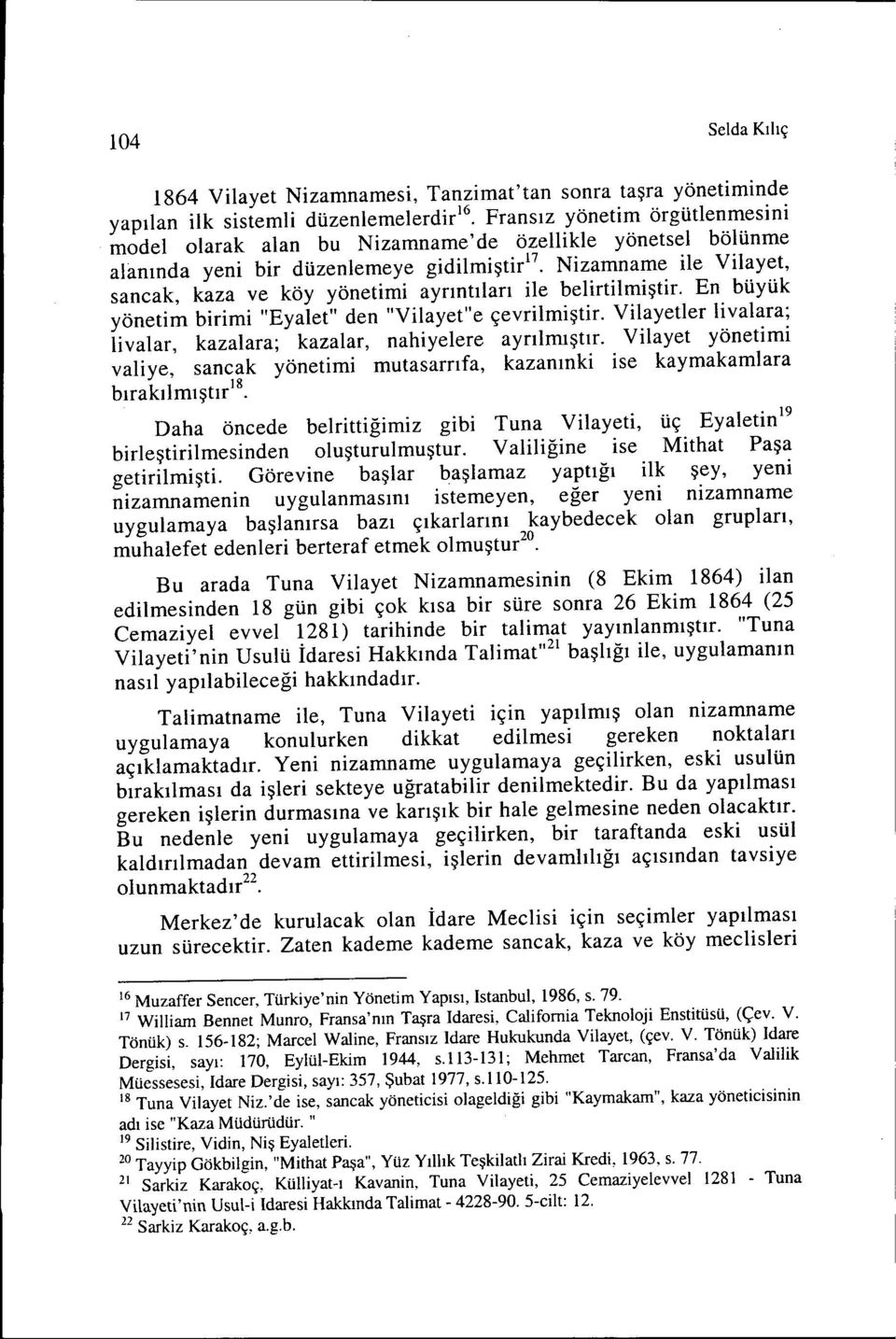 Nizamname ile Vilayet, sancak, kaza ve köy yönetimi ayrıntıları ile belirtilmiştir. En büyük yönetim birimi "Eyalet" den "Vilayet"e çevrilmiştir.