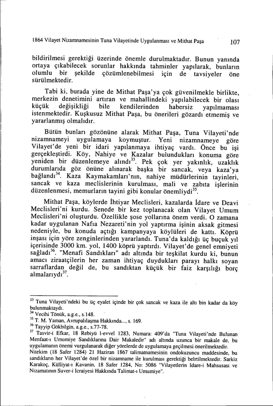 Tabi ki, burada yine de Mithat Paşa'ya çok güvenilmekle birlikte, merkezin denetimini artıran ve mahallindeki yapılabilecek bir olası küçük değişikliği bile kendilerinden habersiz yapılmaması