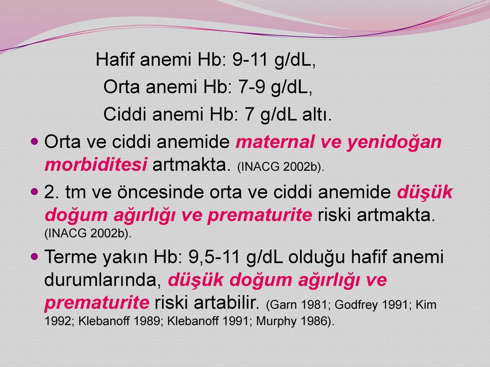 02b). 2. tm ve öncesinde orta ve ciddi anemide düşük doğum ağırlığı ve prematurite riski artmakta. (INACG 2002b).