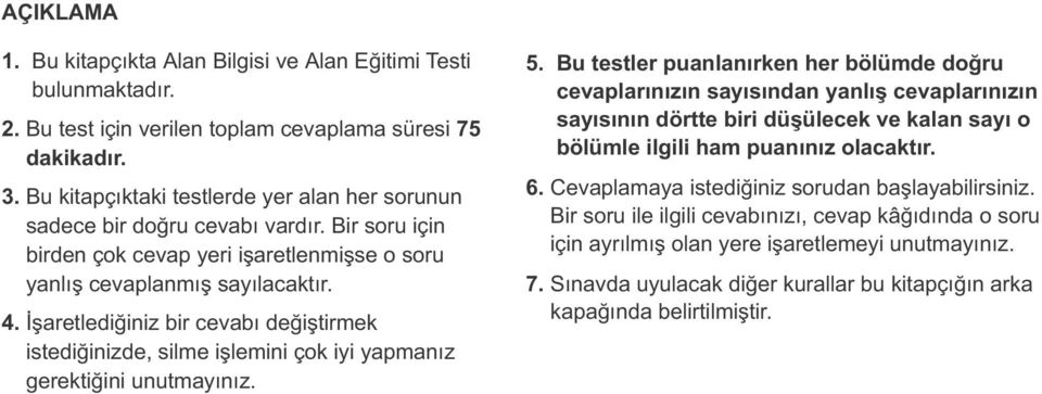 İşaretlediğiniz bir cevabı değiştirmek istediğinizde, silme işlemini çok iyi yapmanız gerektiğini unutmayınız. 5.