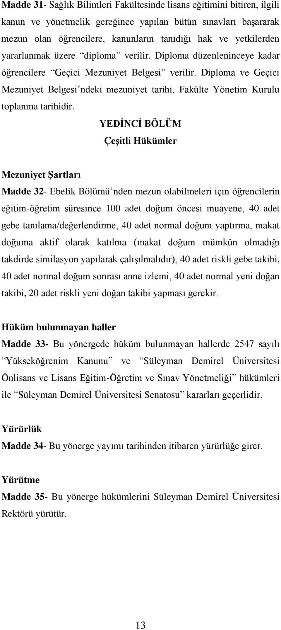 Diploma ve Geçici Mezuniyet Belgesi ndeki mezuniyet tarihi, Fakülte Yönetim Kurulu toplanma tarihidir.