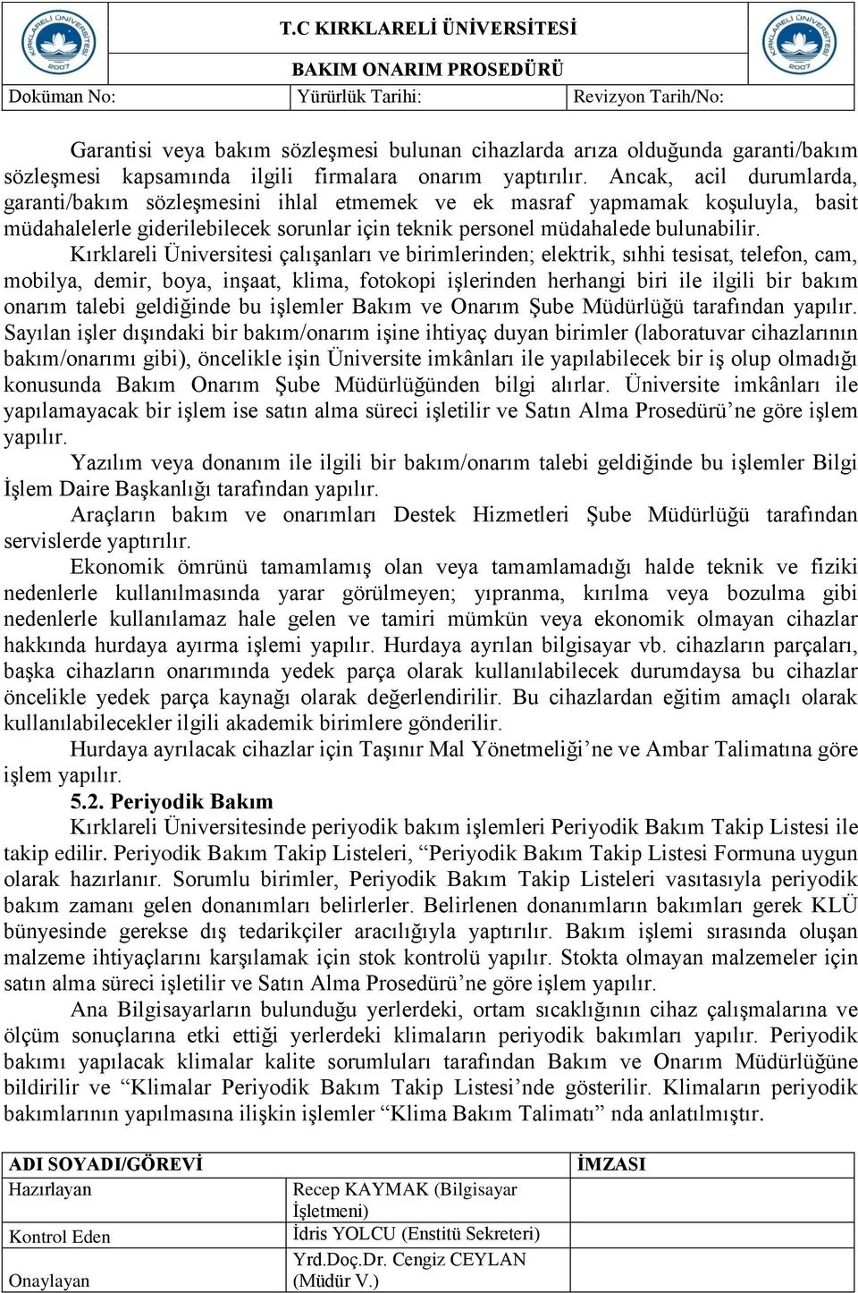 Kırklareli Üniversitesi çalışanları ve birimlerinden; elektrik, sıhhi tesisat, telefon, cam, mobilya, demir, boya, inşaat, klima, fotokopi işlerinden herhangi biri ile ilgili bir bakım onarım talebi