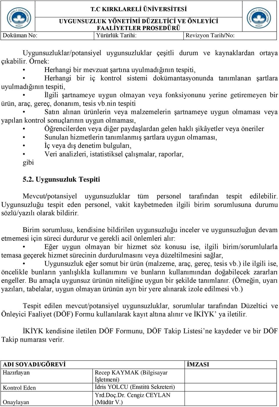 fonksiyonunu yerine getiremeyen bir ürün, araç, gereç, donanım, tesis vb.