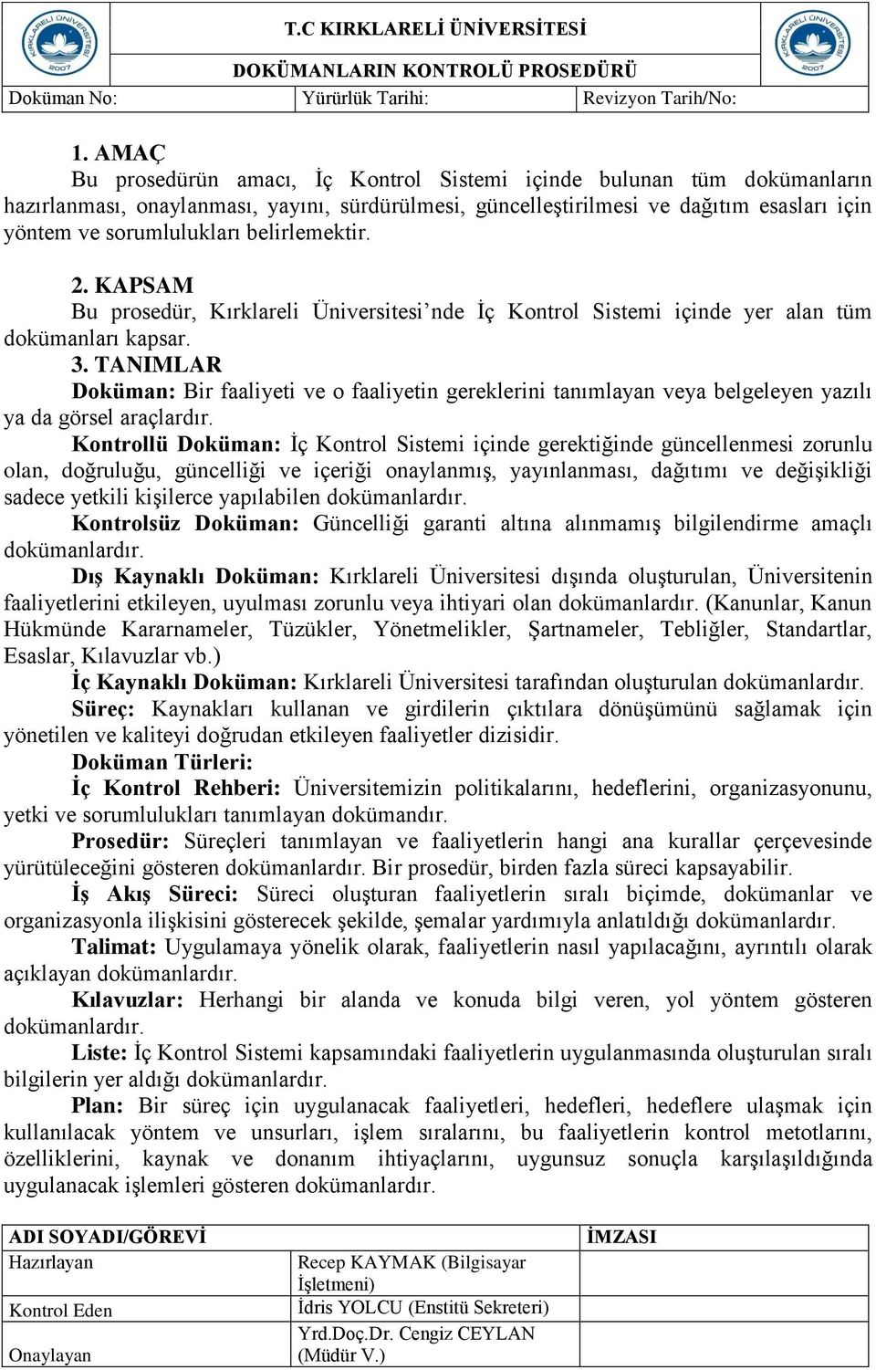 belirlemektir. 2. KAPSAM Bu prosedür, Kırklareli Üniversitesi nde İç Kontrol Sistemi içinde yer alan tüm dokümanları kapsar. 3.