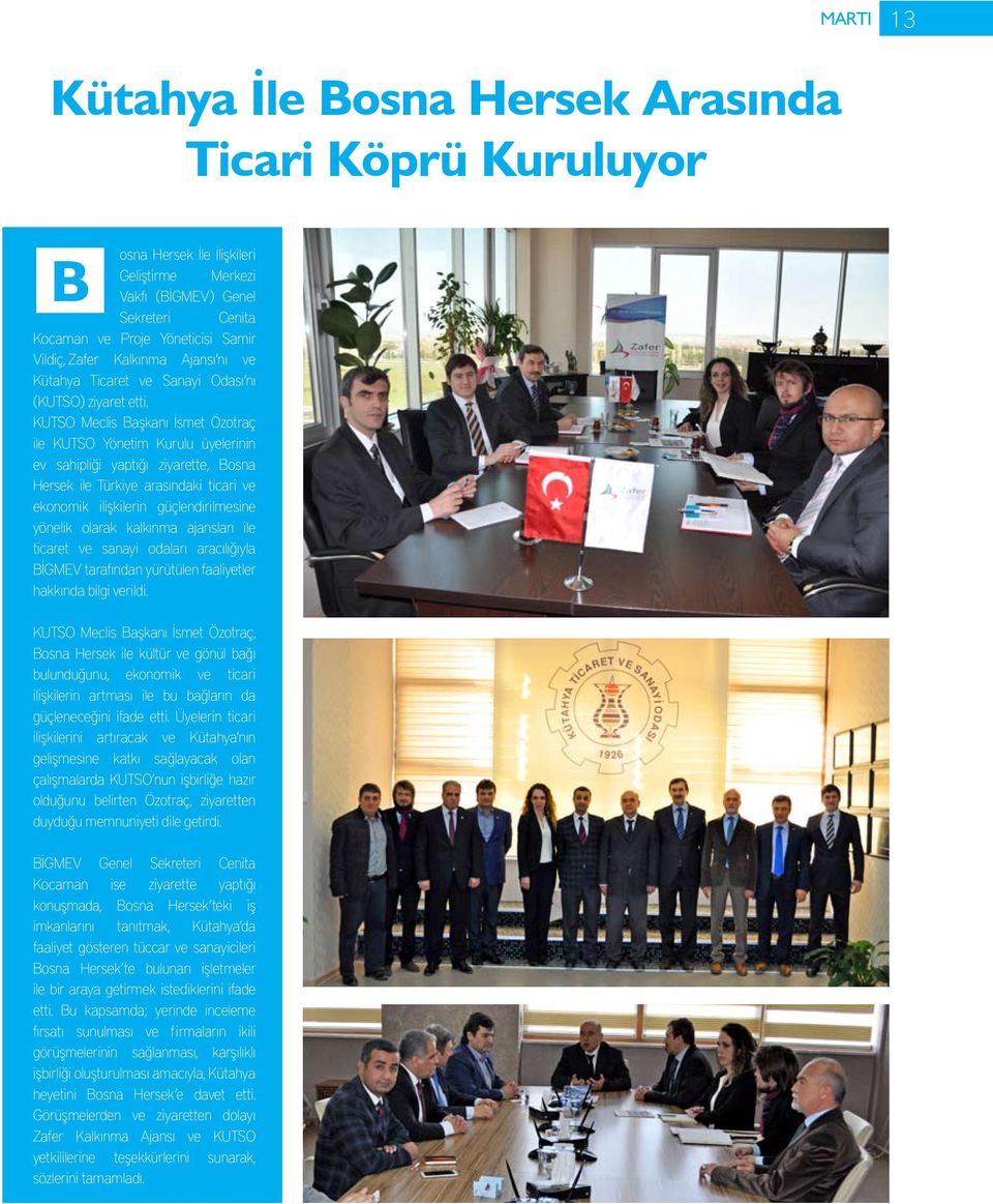 KUTSO Meclis Başkanı İsmet Özotraç ile KUTSO Yönetim Kurulu üyelerinin ev sahipliği yaptığı ziyarette, Bosna Hersek ile Türkiye arasındaki ticari ve ekonomik ilişkilerin güçlendirilmesine yönelik