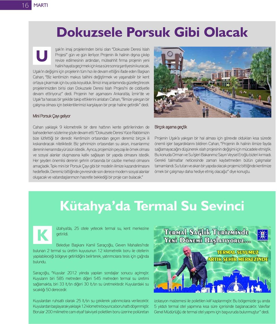 Uşak ın değişimi için projelerin tüm hızı ile devam ettiğini ifade eden Başkan Cahan, Biz kentimizin makus talihini değiştirmek ve yaşanabilir bir kent ortaya çıkarmak için bu yola koyulduk.