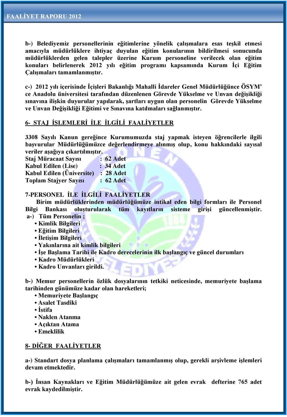 c-) 2012 yılı içerisinde İçişleri Bakanlığı Mahalli İdareler Genel Müdürlüğünce ÖSYM ce Anadolu üniversitesi tarafından düzenlenen Görevde Yükselme ve Unvan değişikliği sınavına ilişkin duyurular