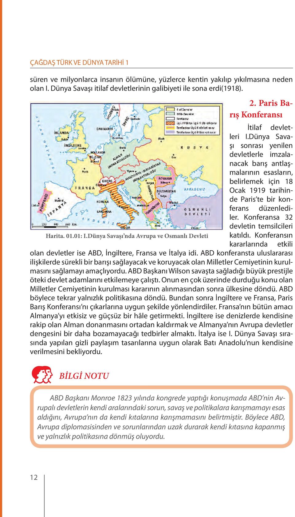 Konferansa 32 devletin temsilcileri Harita. 01.01: I.Dünya Savaşı nda Avrupa ve Osmanlı Devleti katıldı. Konferansın kararlarında etkili olan devletler ise ABD, İngiltere, Fransa ve İtalya idi.