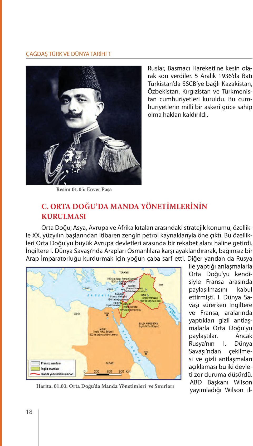 ORTA DOĞU DA MANDA YÖNETİMLERİNİN KURULMASI Orta Doğu, Asya, Avrupa ve Afrika kıtaları arasındaki stratejik konumu, özellikle XX. yüzyılın başlarından itibaren zengin petrol kaynaklarıyla öne çıktı.