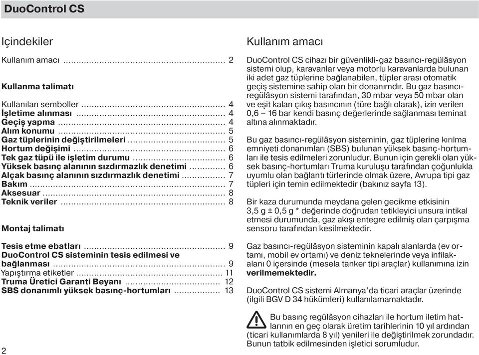 .. 8 Montaj talimatı Tesis etme ebatları... 9 DuoControl CS sisteminin tesis edilmesi ve bağlanması... 9 Yapıştırma etiketler... 11 Truma Üretici Garanti Beyanı.