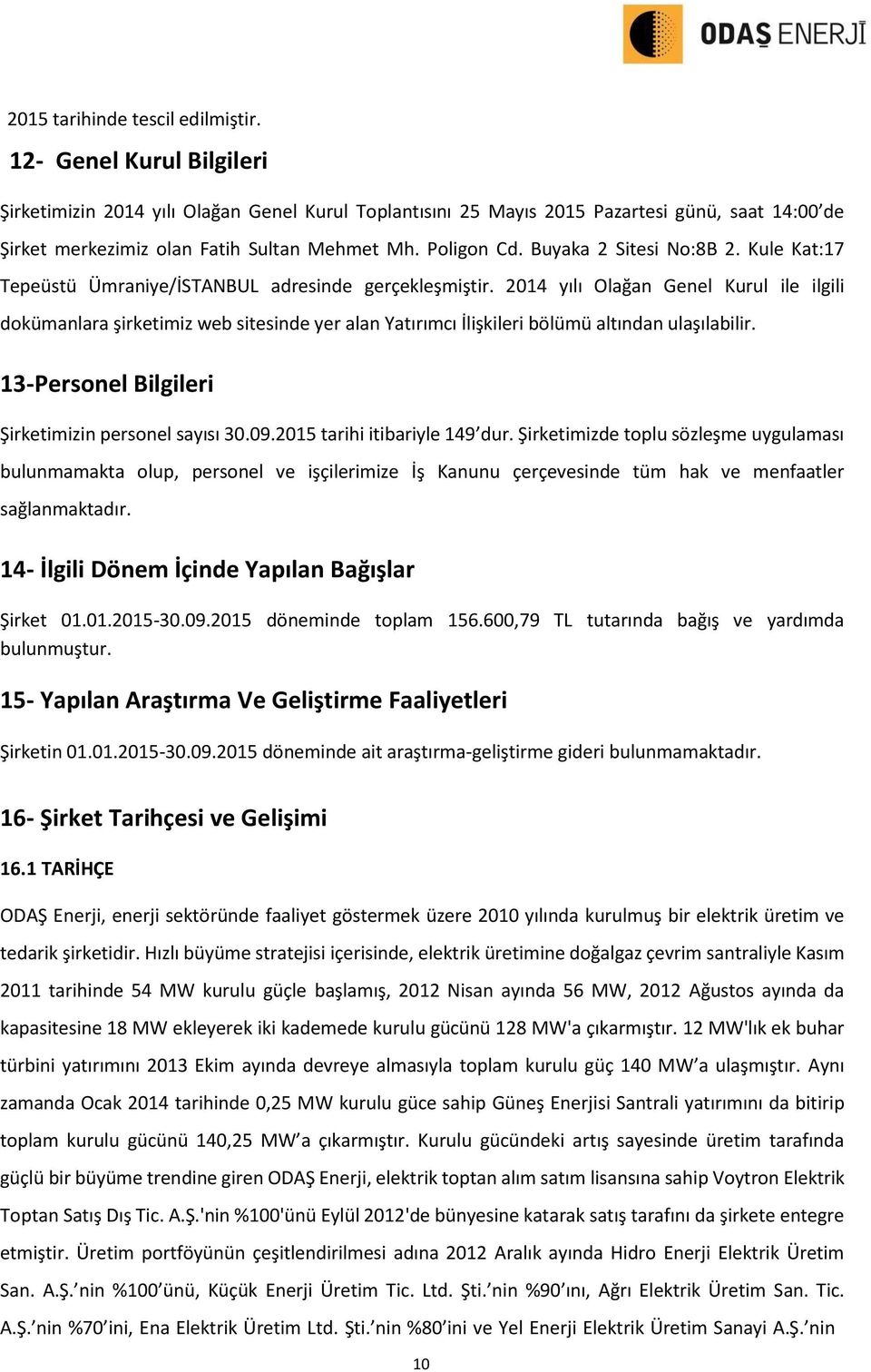 Buyaka 2 Sitesi No:8B 2. Kule Kat:17 Tepeüstü Ümraniye/İSTANBUL adresinde gerçekleşmiştir.