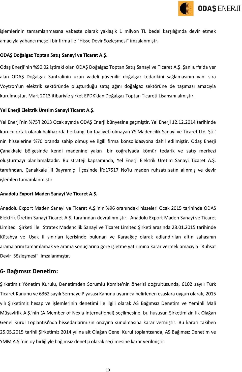 güvenilir doğalgaz tedarikini sağlamasının yanı sıra Voytron un elektrik sektöründe oluşturduğu satış ağını doğalgaz sektörüne de taşıması amacıyla kurulmuştur.