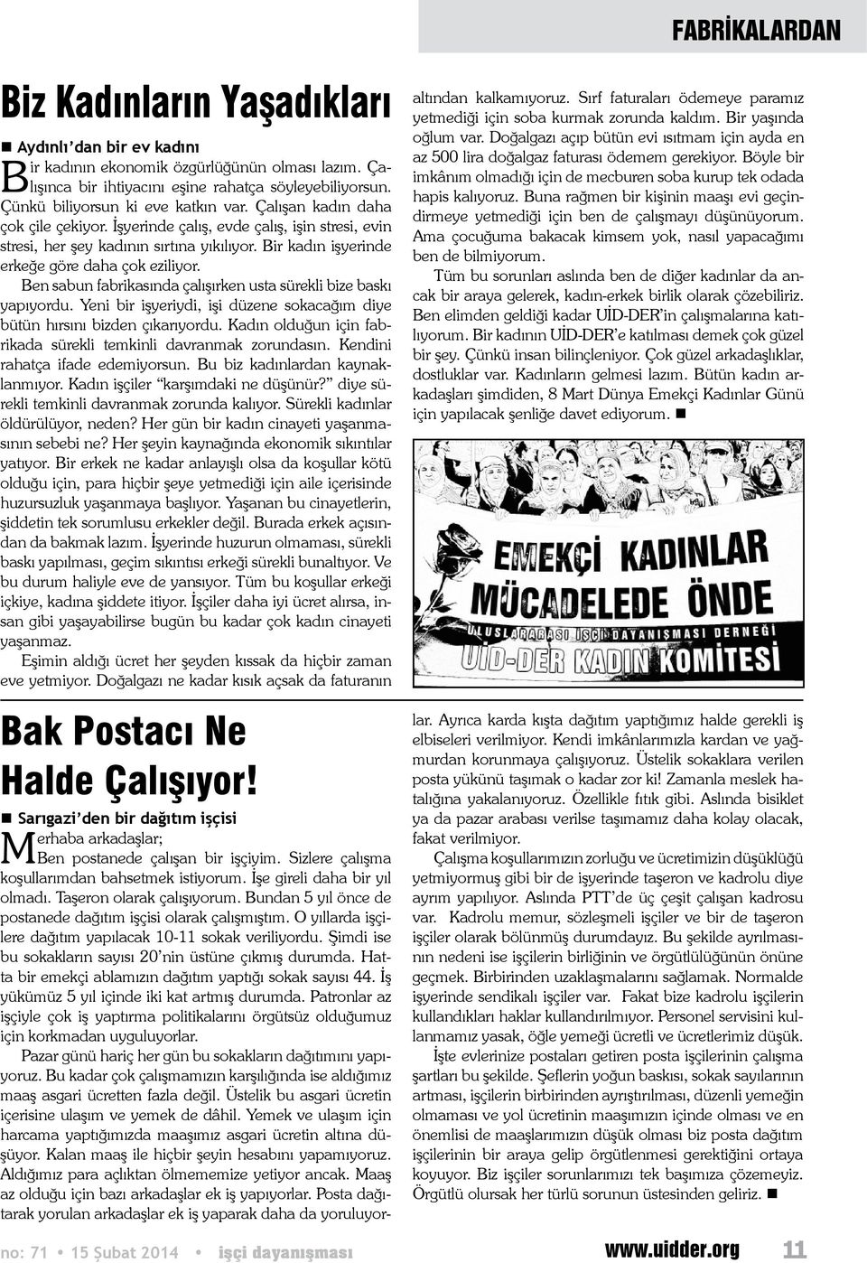 Ben sabun fabrikasında çalışırken usta sürekli bize baskı yapıyordu. Yeni bir işyeriydi, işi düzene sokacağım diye bütün hırsını bizden çıkarıyordu.