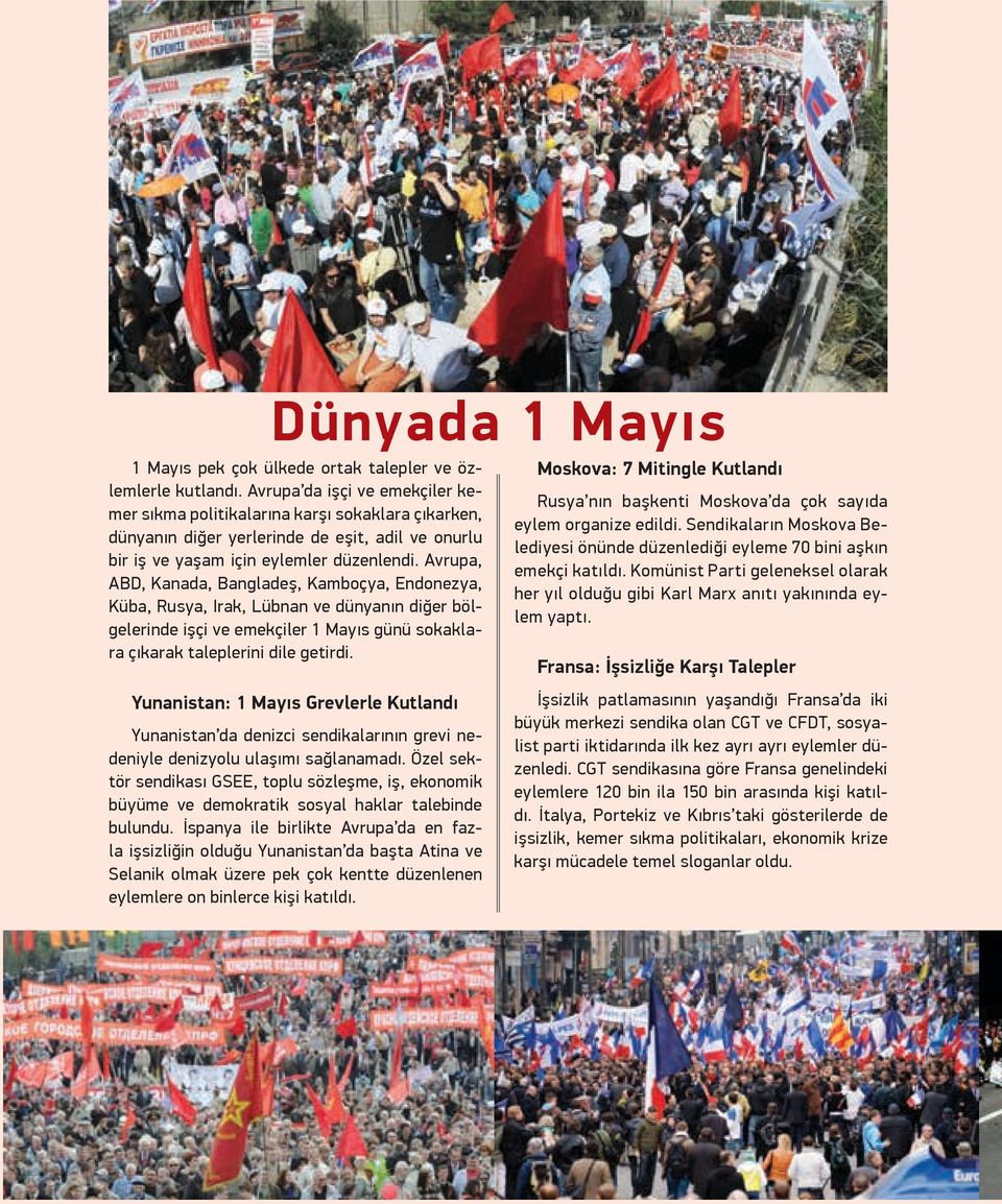 Avrupa, ABD, Kanada, Bangladeş, Kamboçya, Endonezya, Küba, Rusya, Irak, Lübnan ve dünyanın diğer bölgelerinde işçi ve emekçiler 1 Mayıs günü sokaklara çıkarak taleplerini dile getirdi.