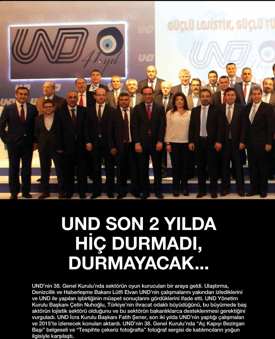 UND Yönetim Kurulu Başkanı Çetin Nuhoğlu, Türkiye nin ihracat odaklı büyüdüğünü, bu büyümede baş aktörün lojistik sektörü olduğunu ve bu sektörün bakanlıklarca desteklenmesi gerektiğini