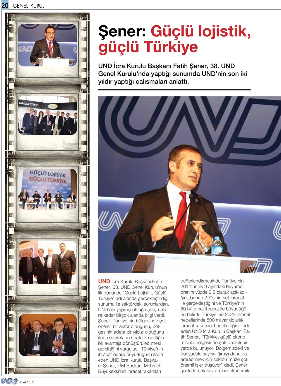 UND Genel Kurulu nun ilk gününde Güçlü Lojistik, Güçlü Türkiye adı altında gerçekleştirdiği sunumu ile sektördeki sorunlardan, UND nin yapmış olduğu çalışmalara kadar birçok alanda bilgi verdi.