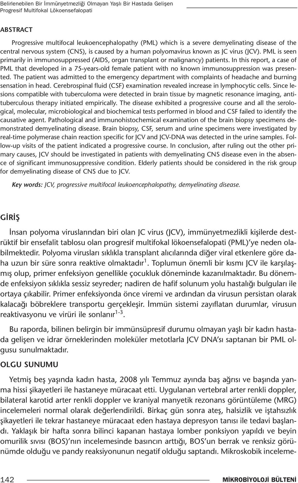 In this report, a case of PML that developed in a 75-years-old female patient with no known immunosuppression was presented.