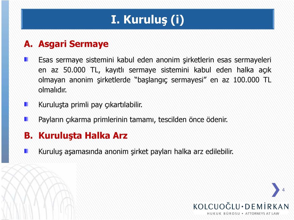 000 TL, kayıtlı sermaye sistemini kabul eden halka açık olmayan anonim şirketlerde başlangıç sermayesi en