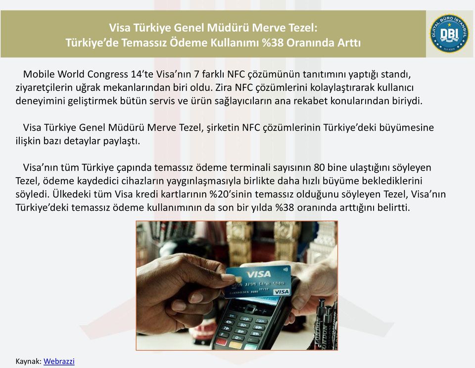 Visa Türkiye Genel Müdürü Merve Tezel, şirketin NFC çözümlerinin Türkiye deki büyümesine ilişkin bazı detaylar paylaştı.