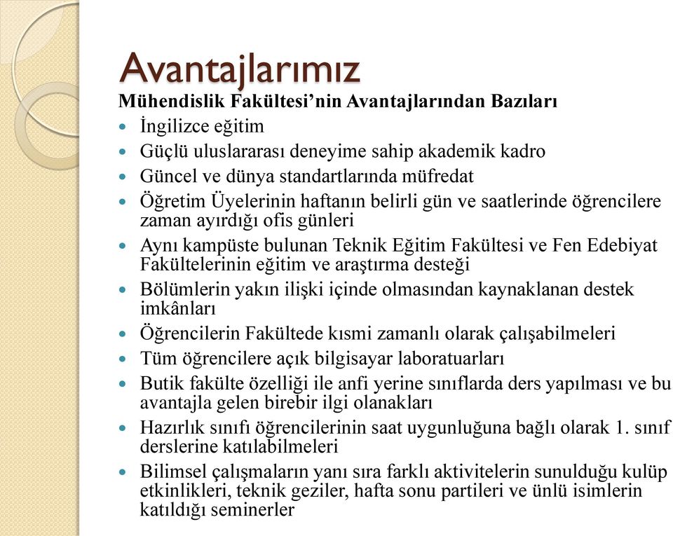 ilişki içinde olmasından kaynaklanan destek imkânları Öğrencilerin Fakültede kısmi zamanlı olarak çalışabilmeleri Tüm öğrencilere açık bilgisayar laboratuarları Butik fakülte özelliği ile anfi yerine