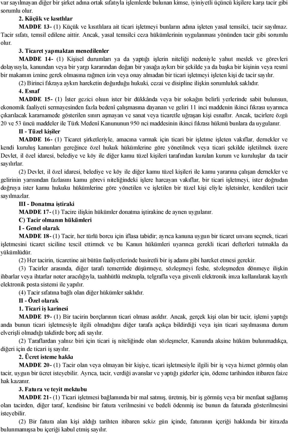 Ancak, yasal temsilci ceza hükümlerinin uygulanması yönünden tacir gibi sorumlu olur. 3.