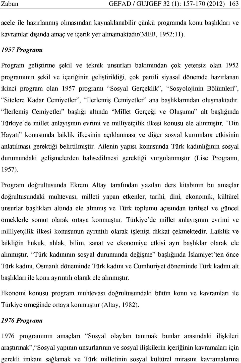 1957 programı Sosyal Gerçeklik, Sosyolojinin Bölümleri, Sitelere Kadar Cemiyetler, İlerlemiş Cemiyetler ana başlıklarından oluşmaktadır.