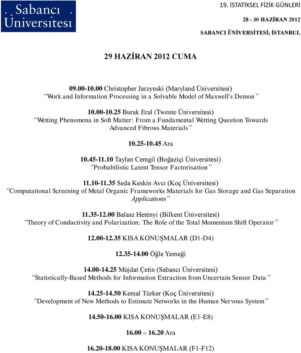 35 Seda Keskin Avcı (Koç Üniversitesi) Computational Screening of Metal Organic Frameworks Materials for Gas Storage and Gas Separation Applications 11.35-12.