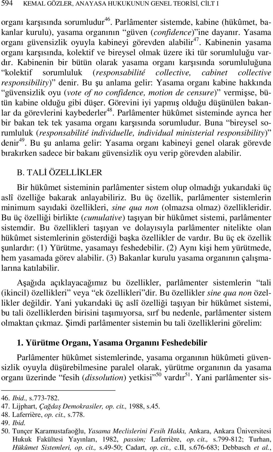 Kabinenin bir bütün olarak yasama organı karşısında sorumluluğuna kolektif sorumluluk (responsabilité collective, cabinet collective responsibility) denir.