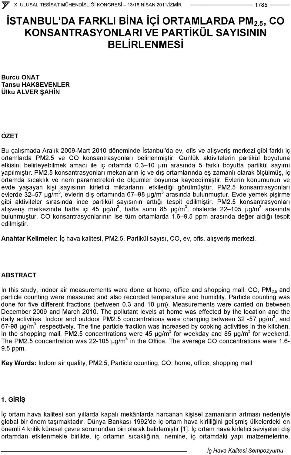 gibi farklı iç ortamlarda PM2.5 ve CO konsantrasyonları belirlenmiştir. Günlük aktivitelerin partikül boyutuna etkisini belirleyebilmek amacı ile iç ortamda 0.