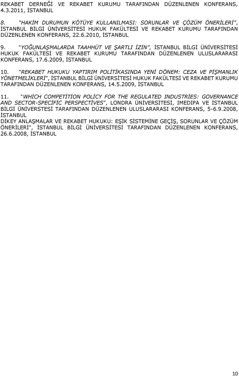 YOĞUNLAŞMALARDA TAAHHÜT VE ŞARTLI İZİN, İSTANBUL BİLGİ ÜNİVERSİTESİ HUKUK FAKÜLTESİ VE REKABET KURUMU TARAFINDAN DÜZENLENEN ULUSLARARASI KONFERANS, 17.6.2009, İSTANBUL 10.