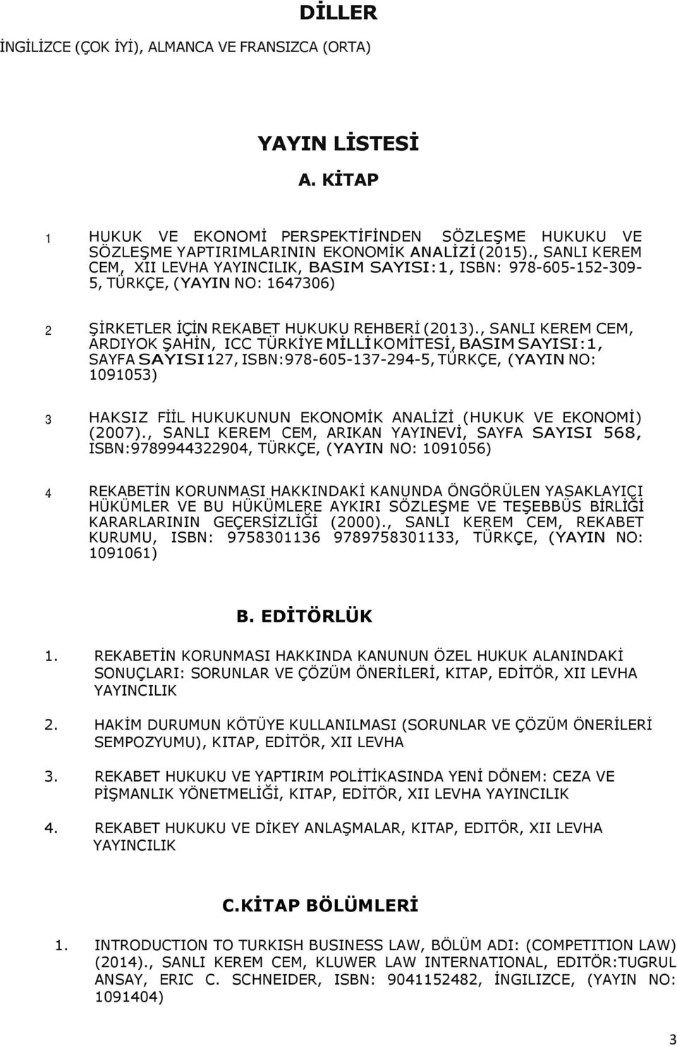 , SANLI KEREM CEM, ARDIYOK ŞAHİN, ICC TÜRKİYE MİLLİ KOMİTESİ, BASIM SAYISI:1, SAYFA SAYISI 127, ISBN:978-605-137-294-5, TÜRKÇE, (YAYIN NO: 1091053) 3.