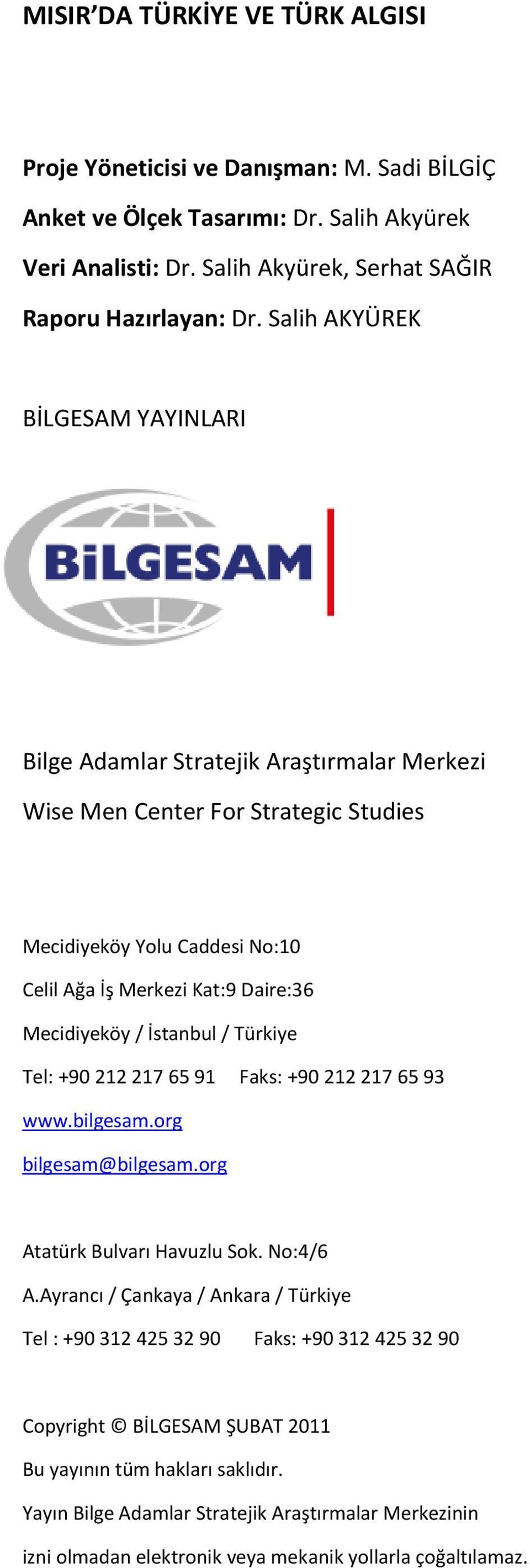 İstanbul / Türkiye Tel: +90 212 217 65 91 Faks: +90 212 217 65 93 www.bilgesam.org bilgesam@bilgesam.org Atatürk Bulvarı Havuzlu Sok. No:4/6 A.