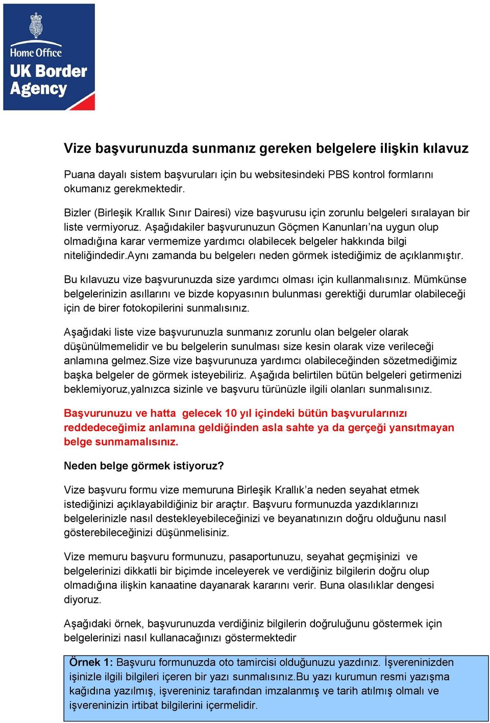 Aşağıdakiler başvurunuzun Göçmen Kanunları na uygun olup olmadığına karar vermemize yardımcı olabilecek belgeler hakkında bilgi niteliğindedir.