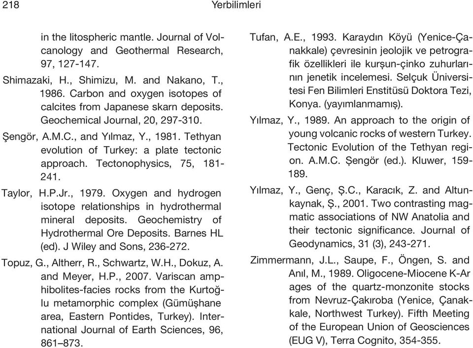 Tectonophysics, 75, 181-241. Taylor, H.P.Jr., 1979. Oxygen and hydrogen isotope relationships in hydrothermal mineral deposits. Geochemistry of Hydrothermal Ore Deposits. Barnes HL (ed).