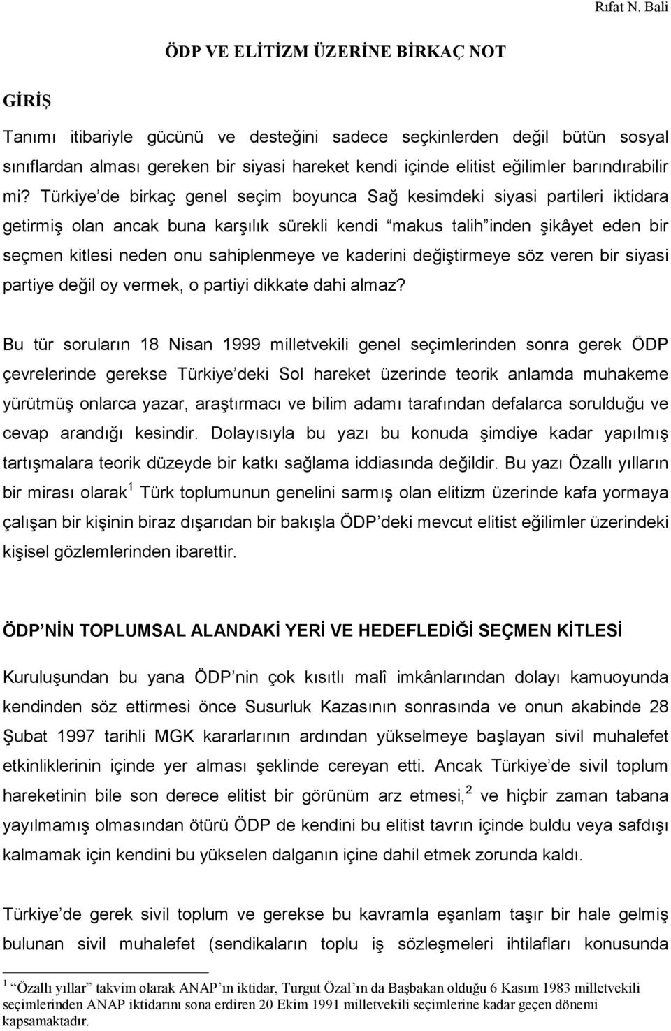 Türkiye de birkaç genel seçim boyunca Sağ kesimdeki siyasi partileri iktidara getirmiş olan ancak buna karşılık sürekli kendi makus talih inden şikâyet eden bir seçmen kitlesi neden onu sahiplenmeye