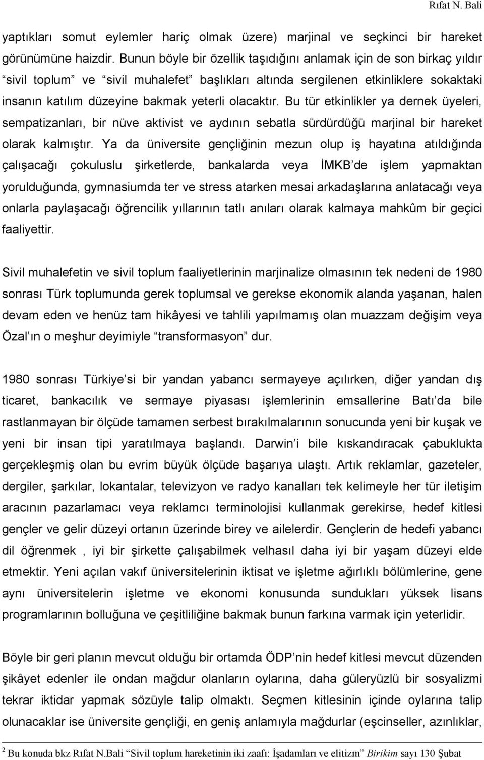 olacaktır. Bu tür etkinlikler ya dernek üyeleri, sempatizanları, bir nüve aktivist ve aydının sebatla sürdürdüğü marjinal bir hareket olarak kalmıştır.