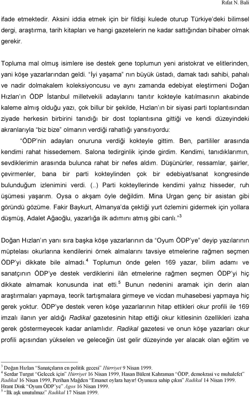 İyi yaşama nın büyük üstadı, damak tadı sahibi, pahalı ve nadir dolmakalem koleksiyoncusu ve aynı zamanda edebiyat eleştirmeni Doğan Hızlan ın ÖDP İstanbul milletvekili adaylarını tanıtır kokteyle