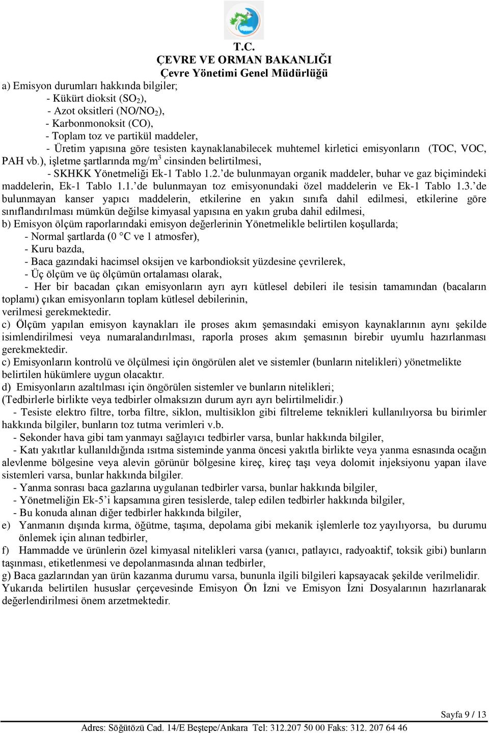 de bulunmayan organik maddeler, buhar ve gaz biçimindeki maddelerin, Ek-1 Tablo 1.1. de bulunmayan toz emisyonundaki özel maddelerin ve Ek-1 Tablo 1.3.