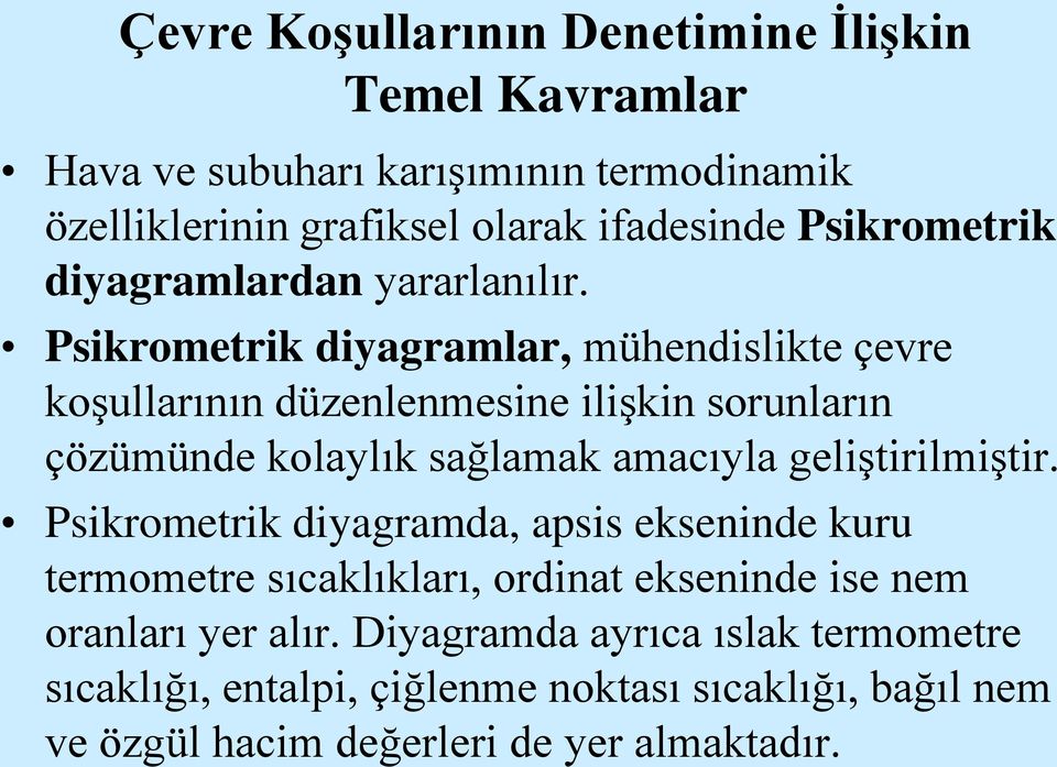 Psikrometrik diyagramlar, mühendislikte çevre koşullarının düzenlenmesine ilişkin sorunların çözümünde kolaylık sağlamak amacıyla