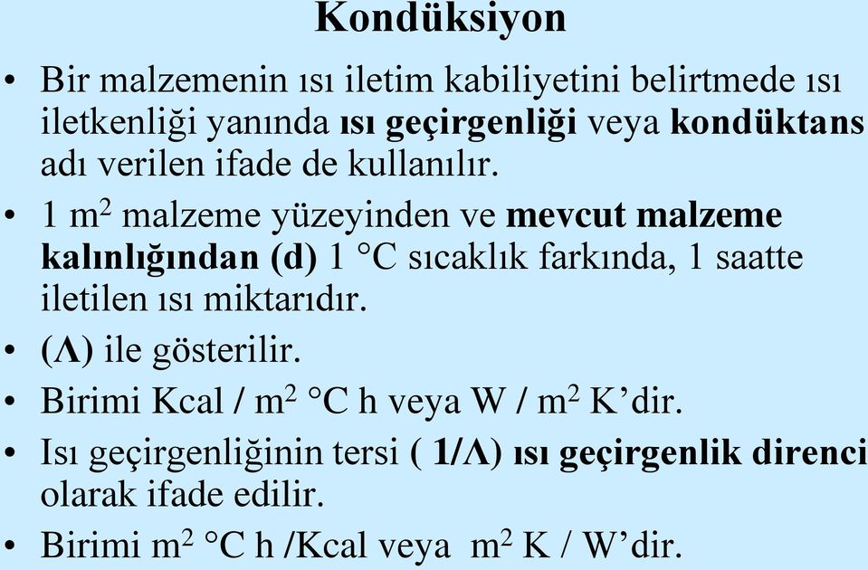 1 m 2 malzeme yüzeyinden ve mevcut malzeme kalınlığından (d) 1 C sıcaklık farkında, 1 saatte iletilen ısı