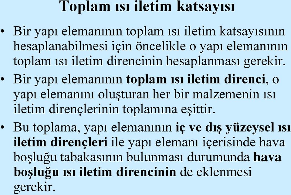 Bir yapı elemanının toplam ısı iletim direnci, o yapı elemanını oluşturan her bir malzemenin ısı iletim dirençlerinin toplamına