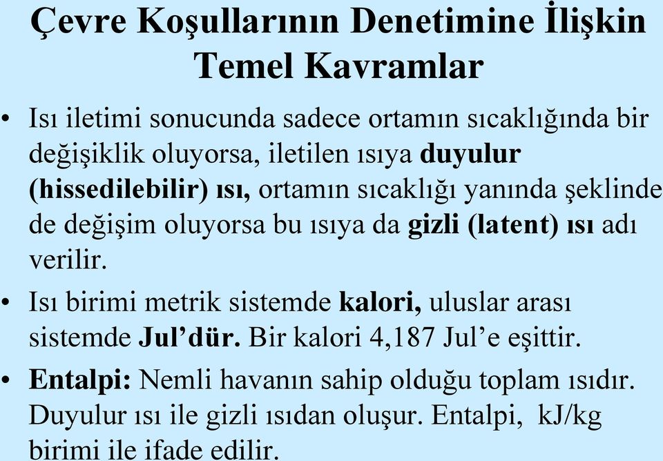 gizli (latent) ısı adı verilir. Isı birimi metrik sistemde kalori, uluslar arası sistemde Jul dür.