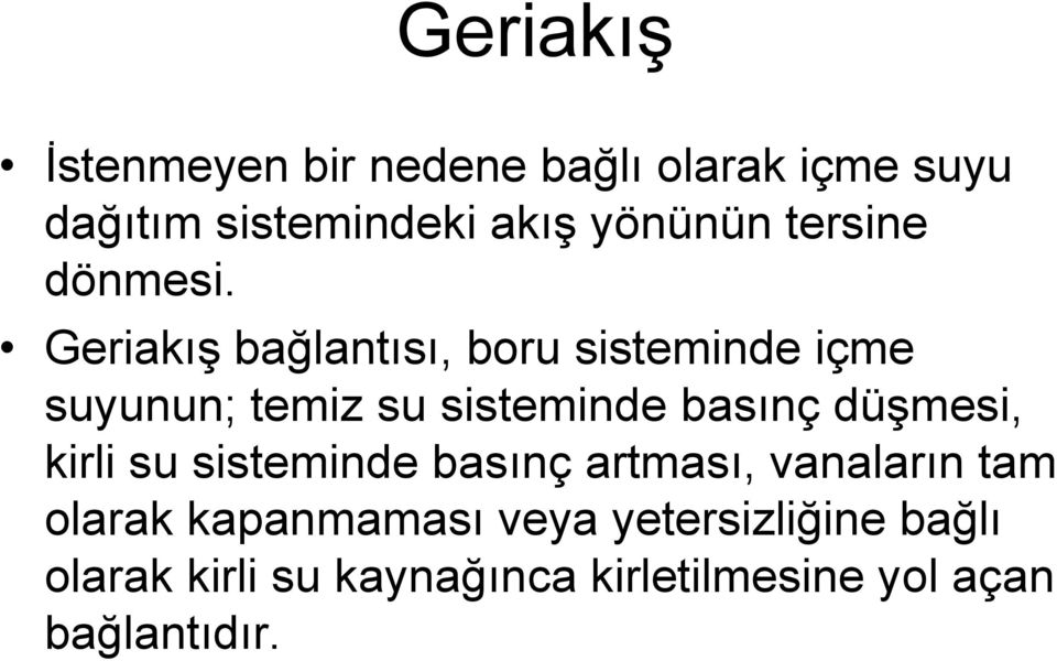 Geriakış bağlantısı, boru sisteminde içme suyunun; temiz su sisteminde basınç düşmesi,